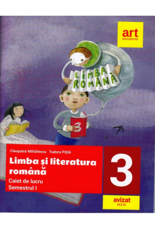Clasa a III-a - LIMBA SI LITERATURA ROMANA. Caiet de lucru. Clasa a III-a. Semestrul I de Cleopatra Mihailescu, Tudora Pitila