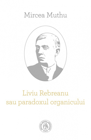 Literatura Romana - Liviu Rebreanu sau paradoxul organicului de Mircea Muthu