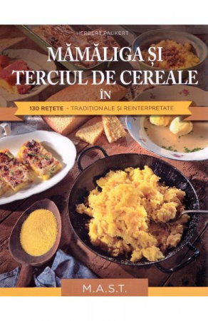 Non-fictiune - Mamaliga si terciul de cereale in 130 retete de Herbert Paukert