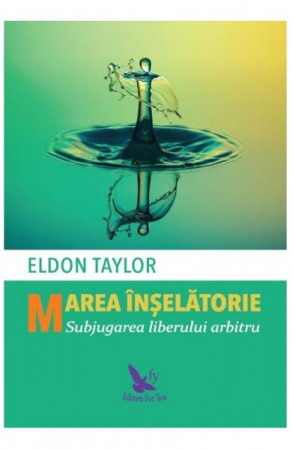 Dezvoltare Spirituala - Marea inselatorie de Eldon Taylor
