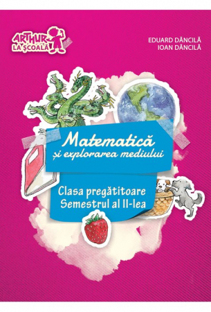 Clasa pregatitoare - Clasa pregatitoare. MATEMATICA si explorarea mediului. Semestrul al II-lea de Ioan Dancila, Eduard Dancila