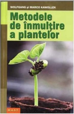 Non-fictiune - Metode de inmultire a plantelor de Wolfgang si Marco Kawollek