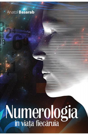 Numerologie - Numerologia in viata fiecaruia de Anatol Basarab