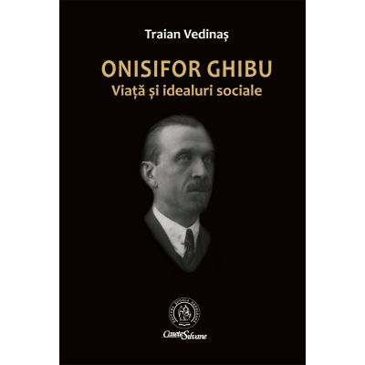 Istorie & Filosofie - Onisifor Ghibu. Viata si idealuri sociale de Traian Vedinas