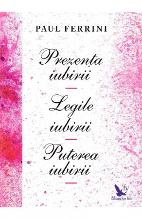 Dezvoltare Spirituala - Prezenta iubirii. Legile iubirii. Puterea iubirii