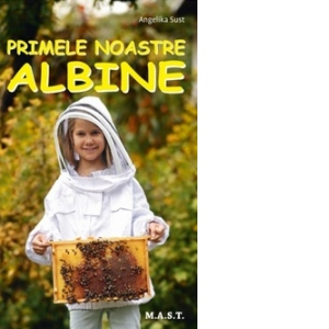 Hobby Practic - Primele noastre albine de Angelika Sust