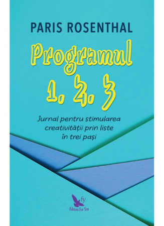 Dezvoltare Spirituala - PROGRAMUL 1, 2, 3. JURNAL PENTRU STIMULAREA CREATIVITĂȚII PRIN LISTE ÎN TREI PAȘI de Rosenthal Paris