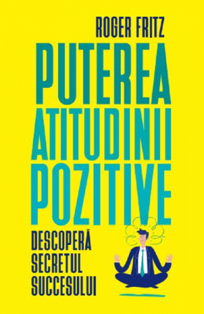 Puterea atitudinii pozitive de Roger Fritz [2]