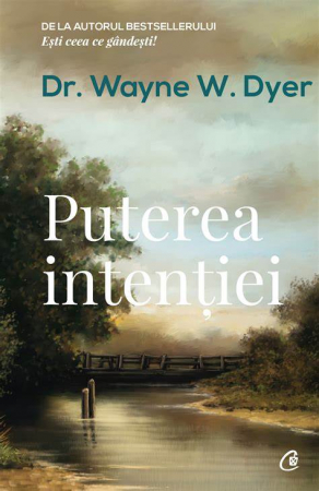 Puterea intentiei. Editia a III-a de Dr. Wayne W. Dyer [0]