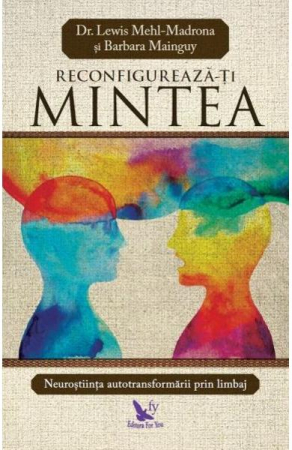 Reconfigureaza-ti mintea de Lewis Mehl-Madrona, Barbara Mainguy [1]