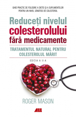 Medicina Pentru Toti - Reduceti nivelul colesterolului fara medicamente. Tratamentul natural pentru colesterolul marit de Roger Mason