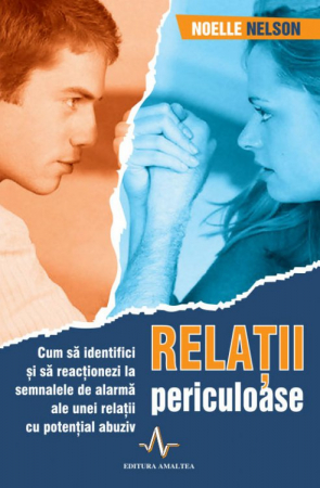 Relatii periculoase: Cum sa identifici si sa reactionezi la semnalele de alarma ale unor relatii abuzive de Noelle C. Nelson [1]