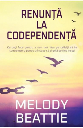 Dezvoltare Spirituala - Renunta la codependenta de Melody Beattie