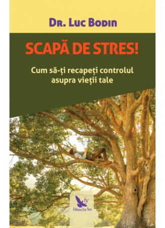 scapa de stres cum sa ti recapeti controlul asupra vieti tale de  bodin dr luc,