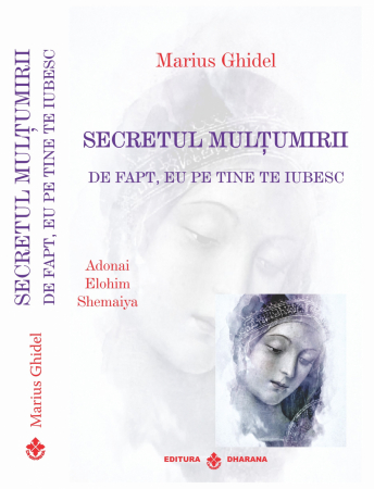 Dezvoltare Spirituala - Secretul multumirii – De fapt eu pe tine te iubesc de Marius Ghidel
