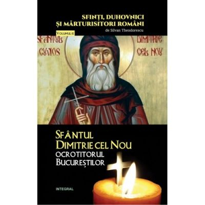 Crestinism - Sfantul Dimitrie cel Nou, ocrotitorul Bucurestilor de Teodorescu Silvian