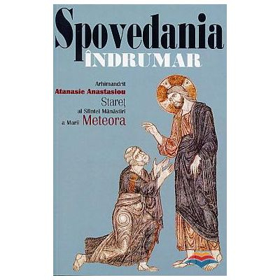 Crestinism - Spovedania. Indrumar de arhim. Atanasie Anastasiou