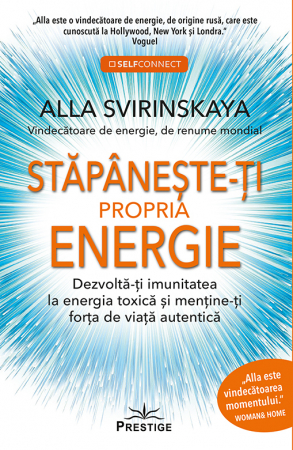 Stapaneste-ti propria energie. Dezvolta-ti imunitatea la energia toxica si mentine-ti forta de viata autentica