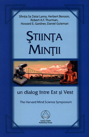 Dezvoltare Spirituala - Stiinta Mintii. Un Dialog Intre Est si Vest de Sfintia Sa Dalai Lama, Herbert Benson, Robert A.F. Thurman, Howard E. Gardner, Daniel Goleman