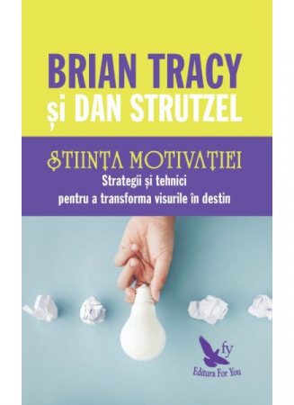 Stiinta motivatiei. Strategii si tehnici pentru a transforma visurile in destin de Brian Tracy [1]
