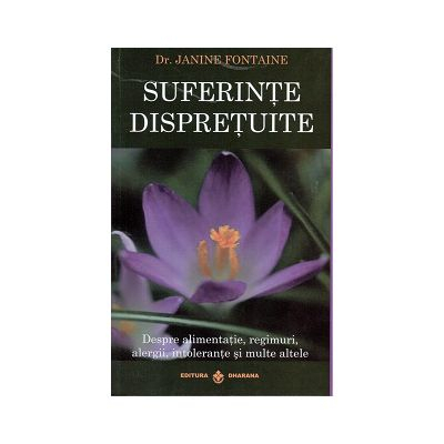 Terapii Alternative - Suferinte Dispretuite. Despre alimentatie, Regimuri, Alergii, Intolerante si Multe Altele de Janine Fontaine