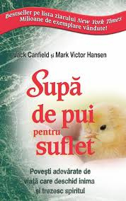 Dezvoltare Spirituala - Supa de pui pentru suflet de Jack Canfield, Mark Victor Hansen