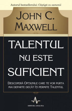 Talentul nu este suficient de John C. Maxwell [1]