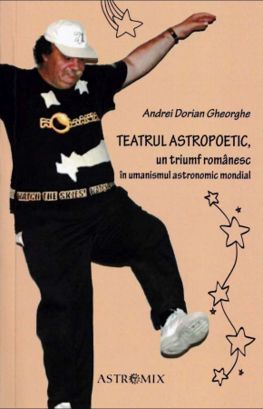 Teatru - Teatrul Astropoetic. Un triumf romanesc in umanismul astronomic mondial