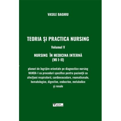 Medicina & Farmacie - Teoria si practica nursing, volumul V. Nursing in medicina interna de Vasile Baghiu