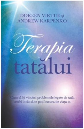 Dezvoltare Spirituala - Terapia tatalui de Doreen Virtue, Andrew Karpenko