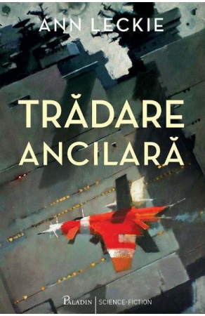 Beletristica - Tradare ancilara de Ann Leckie