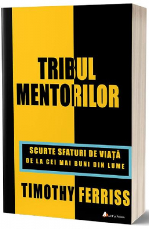 Dezvoltarea Afacerilor - Tribul mentorilor de Timothy Ferriss