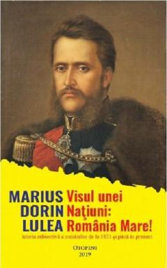 Istorie & Filosofie - Visul unei natiuni: Romania Mare!