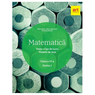 Matematica Clasa A Vi A Semestrul Teste Fise De Lucru Modele De Teze Marius Antonescu