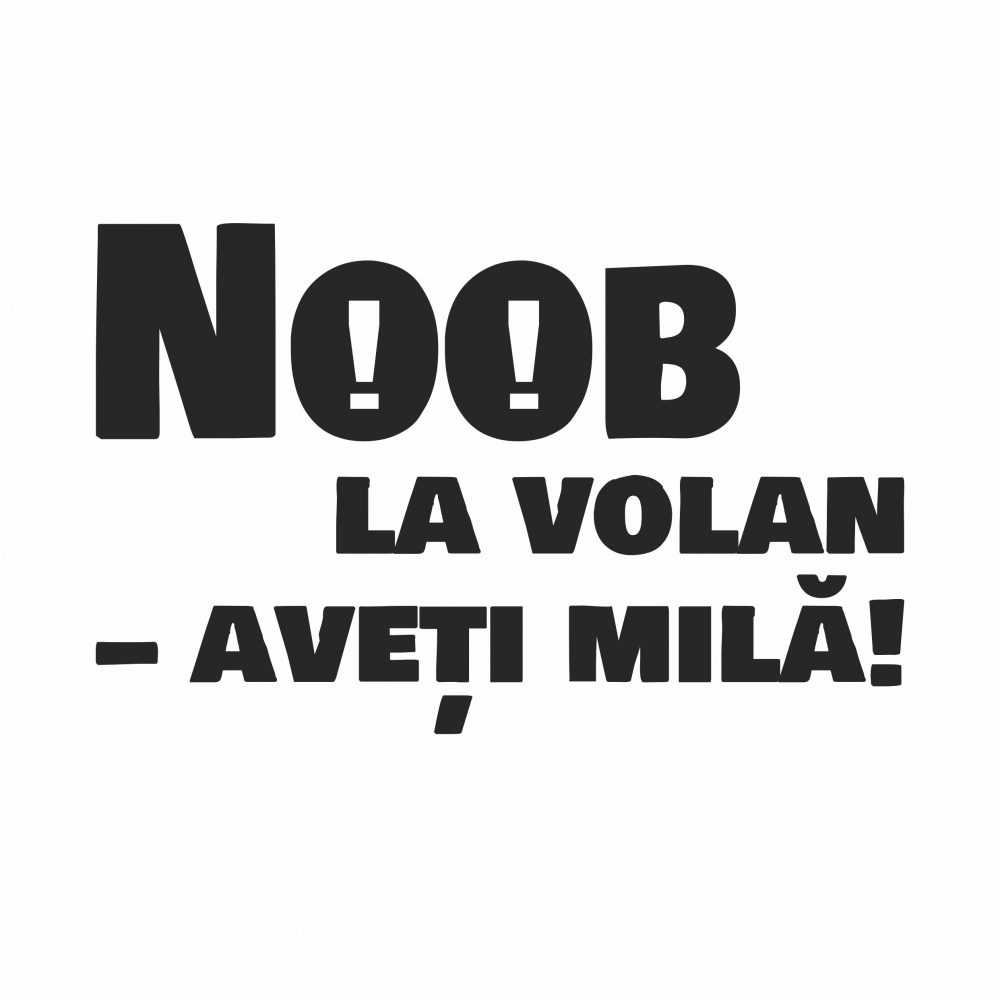Sticker Auto - Noob la volan - aveti mila [2]