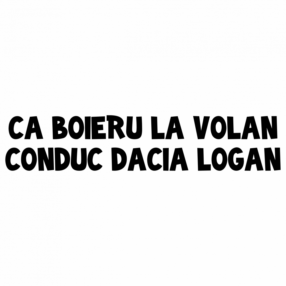 Sticker Auto - Ca boieru la volan conduc Dacia Logan [2]