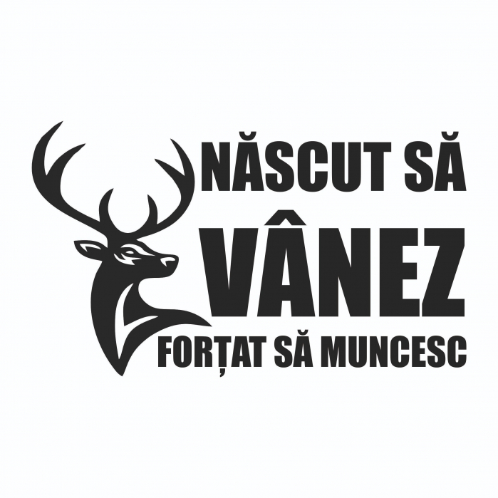 Sticker Auto - Nascut sa vanez obligat sa muncesc [2]