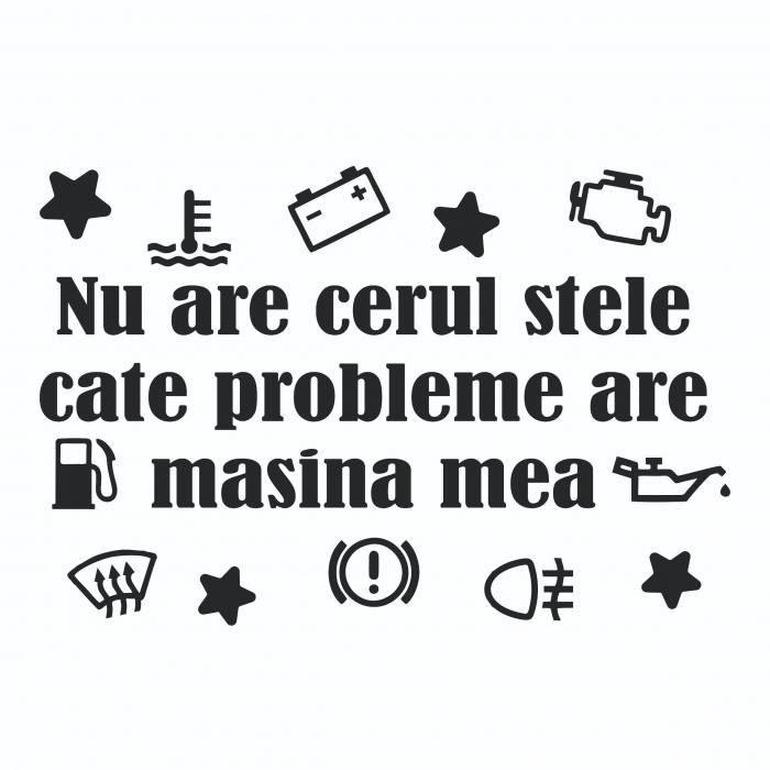 Sticker Auto - Nu are cerul stele cate probleme are masina mea [2]