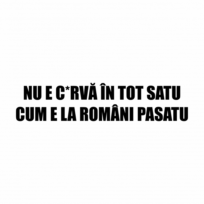 Sticker Auto - Nu e c*rva in tot satu cum e la romani pasatu [2]
