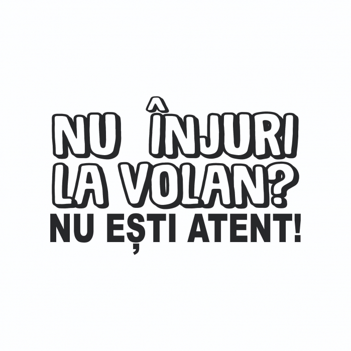 Sticker Auto - Nu injuri la volan? Nu esti atent! [2]