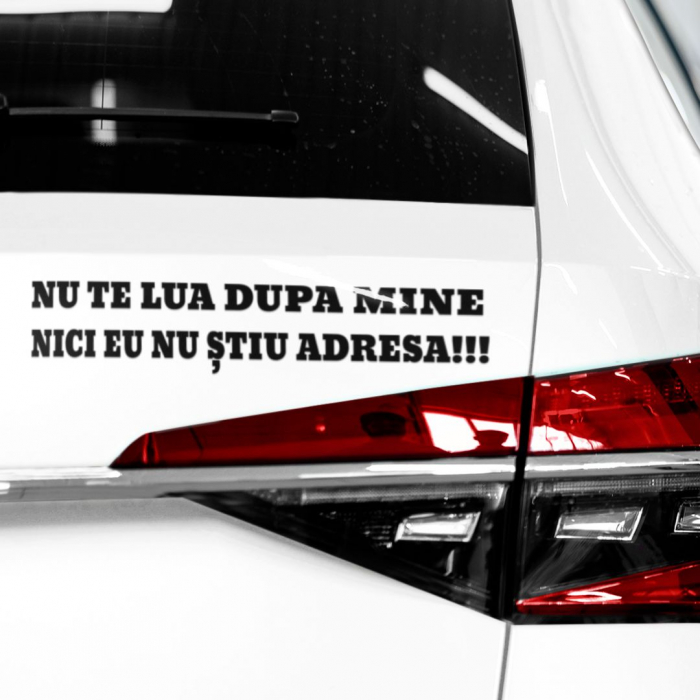 Sticker Auto - Nu te lua dupa mine nici eu nu stiu adresa [2]