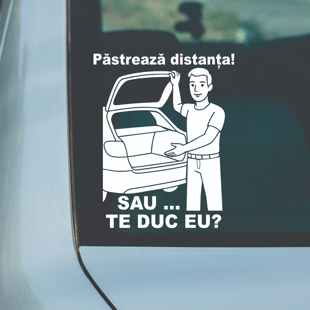 Sticker Auto - Pastreaza distanta! Sau ... te duc eu? [1]