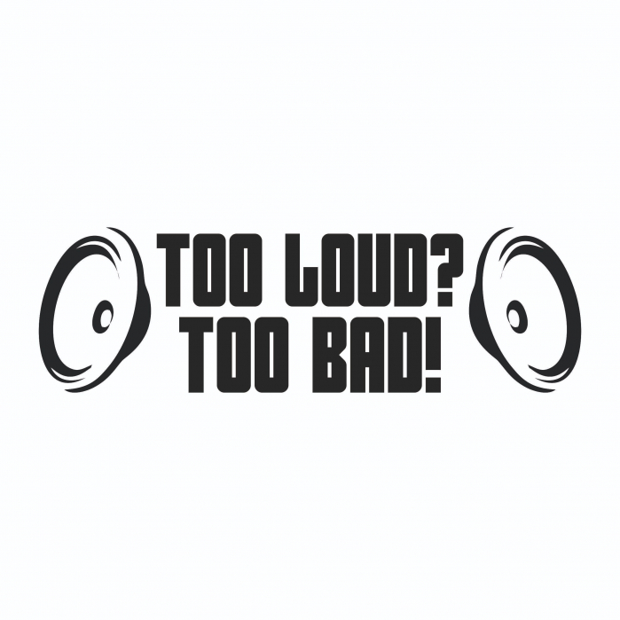 Sticker Auto - Too Loud? Too Bad! [2]