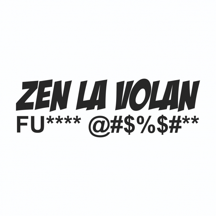 Sticker Auto - Zen la volan FU**** @#$%$#** [2]