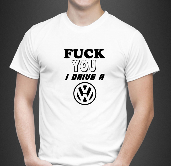 Tricou Auto Personalizat - Fuck You I Drive A VW [2]