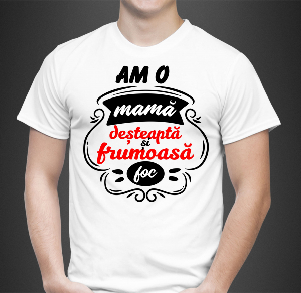 Tricou Personalizat - Am O Mama Desteapta Si Frumoasa Foc [2]