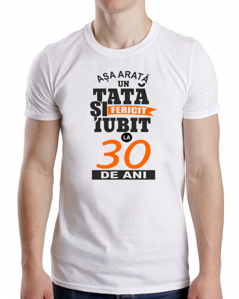 Tricou Personalizat - Asa Arata Un Tata Fericit Si Iubit la 30 de ani [3]