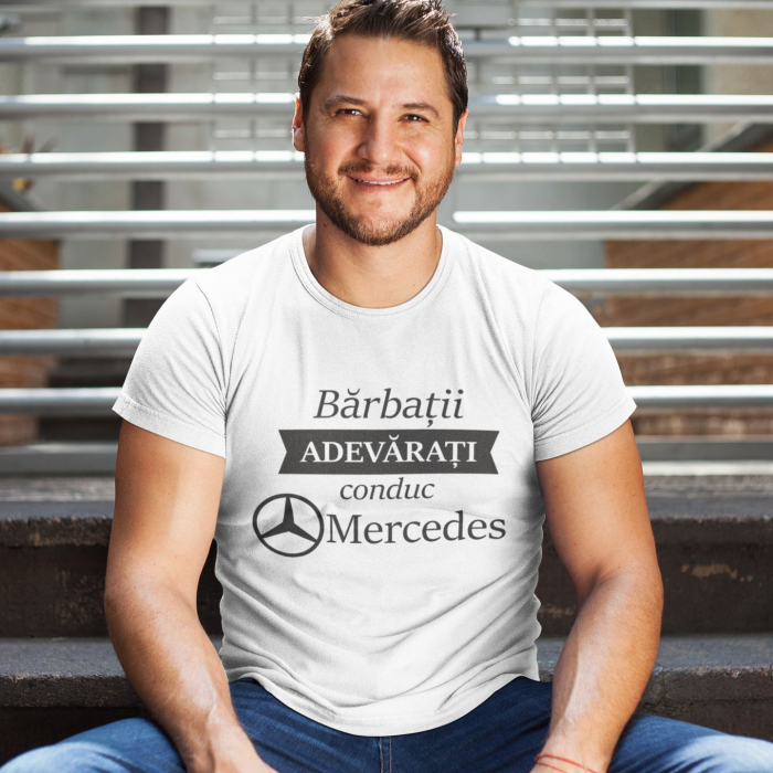 Tricou Personalizat Auto - Barbatii Adevarati Conduc Mercedes [1]
