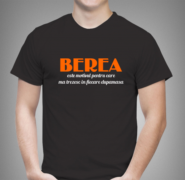 Tricou Personalizat - Berea Este Motivul [3]