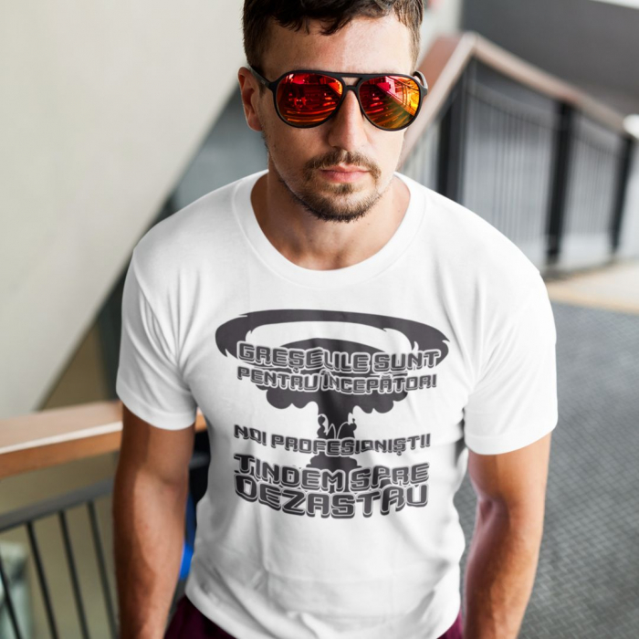 Tricou Personalizat Funny - Greselile sunt pentru incepatori noi profesionistii tindem spre dezastru [2]
